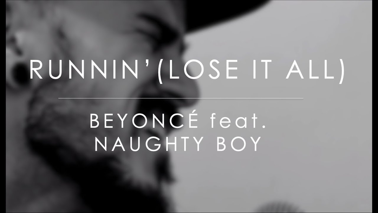 Runnin' (Lose it all) - Beyoncé feat. Naughty Boy (Leo Pontes cover ...
