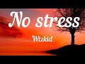 Wizkid - No Stress ( Lyrics Video) 🎵