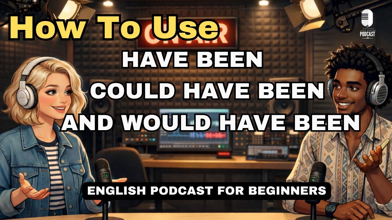 How to Use HAVE BEEN, COULD HAVE BEEN, and WOULD HAVE BEEN in Everyday English | English Podcast