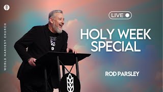 Holy Week Special - Rod Parsley - Wednesday PM Spiritual Formation