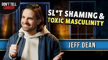 Sl*t Shaming and Toxic Masculinity | Jeff Dean | Stand Up Comedy