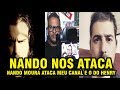 NANDO MOURA ATACA MEU CANAL E O CANAL HENRY BUGALHO (VIDEO RESPOSTA)