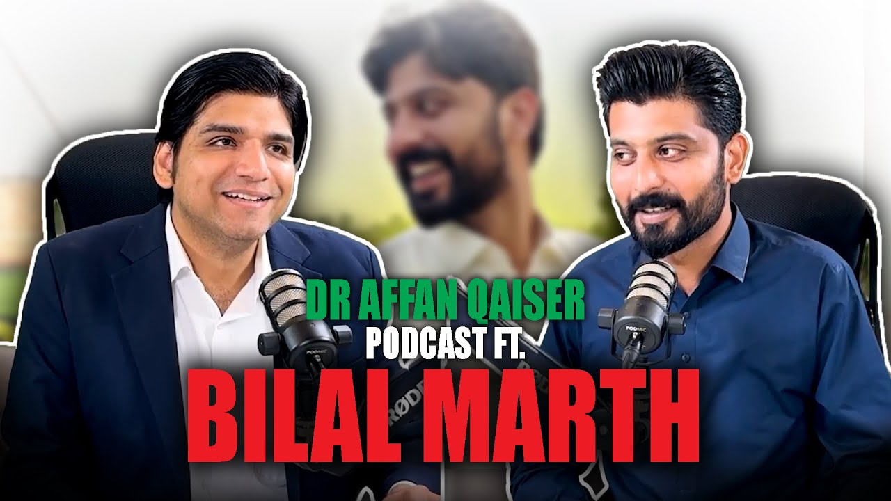 Dr Affan Qaiser Podcast Featuring Bilal Marth || Full Podcast 