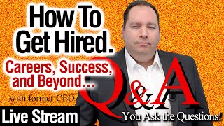 How To Get Hired 042.  Q&amp;A Live Stream.  Careers, Job Interviews, &amp; Success. (with former CEO)