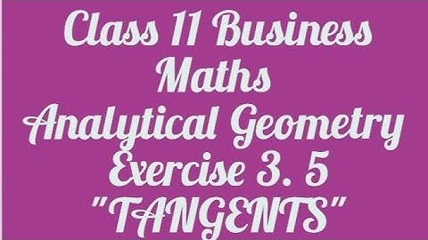 TANGENTS Class 11 Business Maths Exercise 3.5 Analytical Geometry
