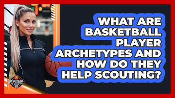 What Are Basketball Player Archetypes And How Do They Help Scouting? - Basketball Stats Central