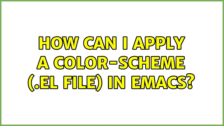 How can I apply a color-scheme (.el file) in emacs? (4 Solutions!!)