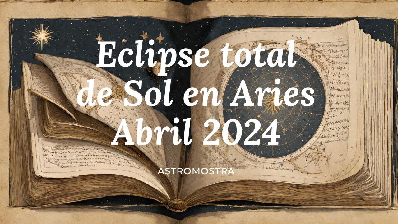 Eclipse total de Sol en Aries - 8 Abril 2024 - "El obstáculo es el ...
