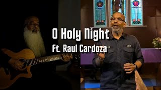 O Holy Night Ft Raul Cardoza