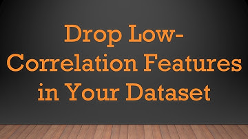 Drop Low-Correlation Features in Your Dataset