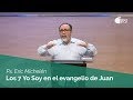 Los 7 Yo Soy en el evangelio de Juan | Juan | Ps. Eric Michelén