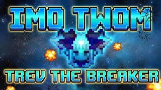 IMO TWOM: TREV THE BREAKER