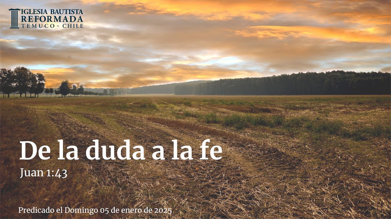 De la duda a la fe (Sermón Evangelístico 05 de Enero de 2025)