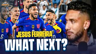 Jesus Ferreira on what next for his club and international career!