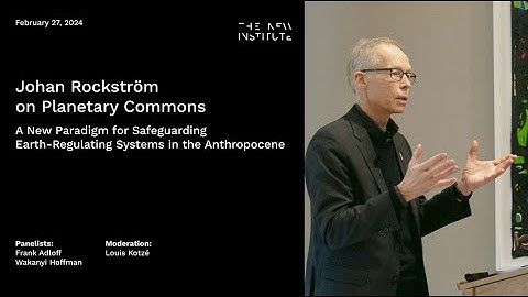 Johan Rockström – The planetary commons: A new paradigm for safeguarding Earth-regulating systems