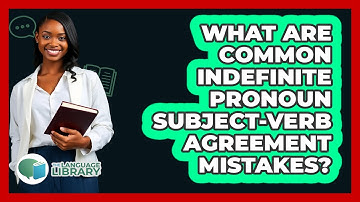 What Are Common Indefinite Pronoun Subject-verb Agreement Mistakes? - The Language Library
