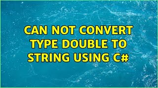 Can not convert type double to string using c# (3 Solutions!!)