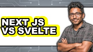 Next.js vs. Svelte - Which Is Better