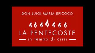 Don Luigi Maria Epicoco - La Pentecoste in tempo di crisi