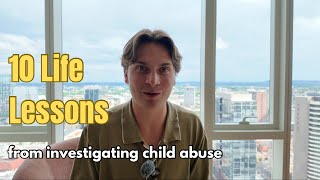 10 Life Lessons I Learned Investigating Child Abuse