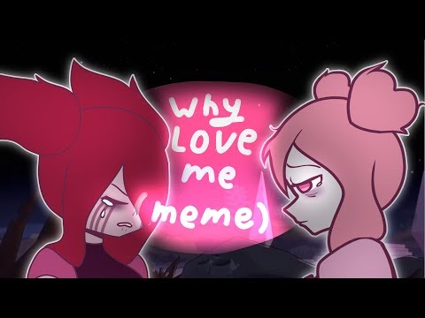 why-love-me-(meme)-spinel❤