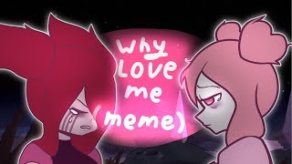 why love me (meme) Spinel❤