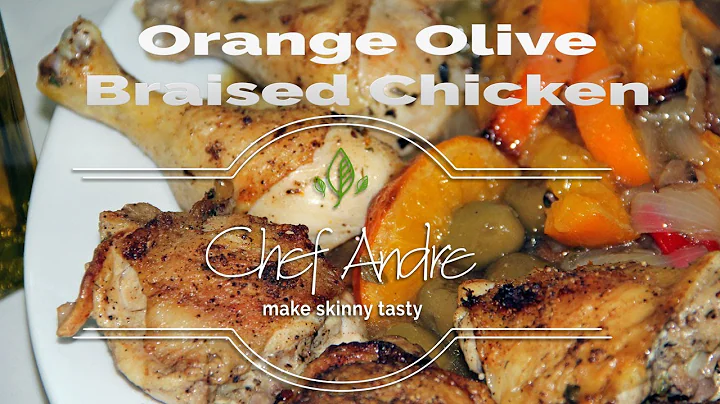 Orange olive braised chicken by Chef Andre - Make Skinny Tasty!