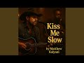 Kiss Me Slow