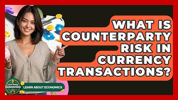 What Is Counterparty Risk In Currency Transactions? - Learn About Economics