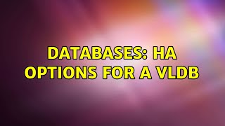 Databases: HA options for a VLDB