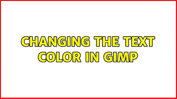 Changing the text color in GIMP (2 Solutions!!)
