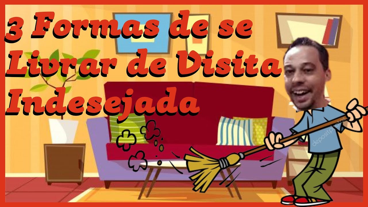 3 Formas de se Livrar de Visita Indesejada