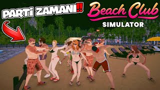 PARTİ ZAMANI GELDİ !! KULÜPTE PARTİ YAPIYORUZ / PARANIN DİBİNE VURDUK | BEACH CLUB SIMULATOR 2024 !!