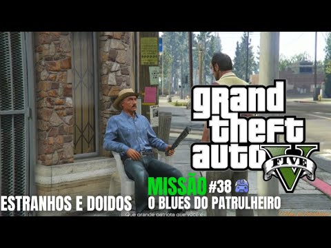 GTA 5 - Estranhos e Doidos | O Blues do Patrulheiro | Missão #38
