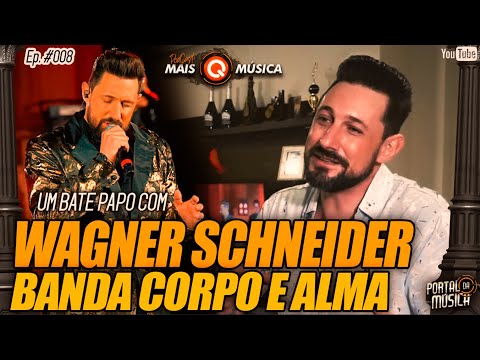 Wagner Schneider  - BANDA CORPO E ALMA no PODCAST #maisQmúsica Ep.: #008