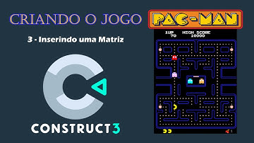 Construct 3 | Jogo Pac-Man | 3 - Inserindo uma Matriz