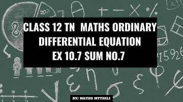 TN CLASS 12 MATHS ORDINARY DIFFERENTIAL EQUATION EX 10.7 SUM 7