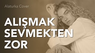 Alışmak Sevmekten Zor - Alaturka Cover Duygusal Modern Yorum