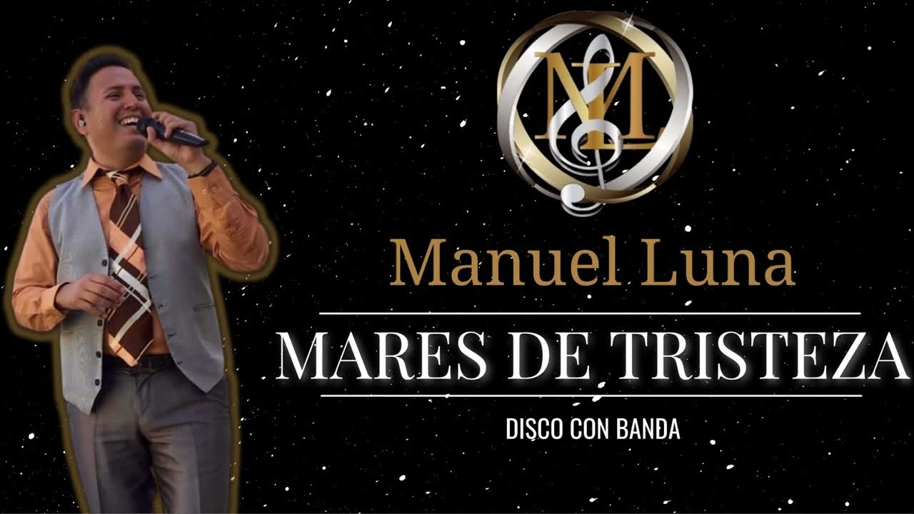 MARES DE TRISTEZA MANUEL LUNA DISCO CON BANDA YouTube MARES DE TRISTEZA MANUEL LUNA DISCO CON BANDA YouTube