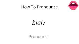 How to pronounce bialy