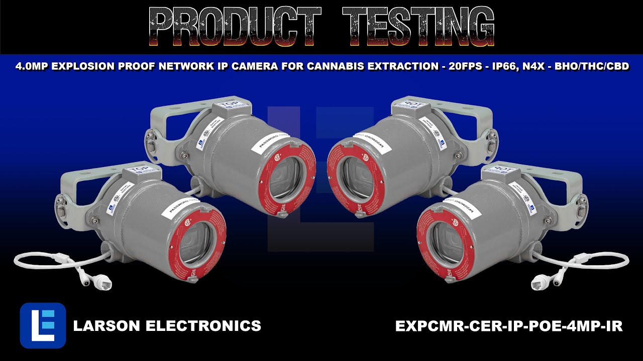 4.0MP Explosion Proof Network IP Camera for Cannabis Extraction - 20FPS - IP66, N4X - BHO/THC/CBD