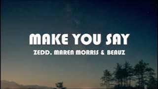 Zedd, Maren Morris & Beauz – Make You Say (Lyrics)