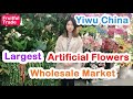 YIWU- Artificial Flowers Cheapest Wholesale Market