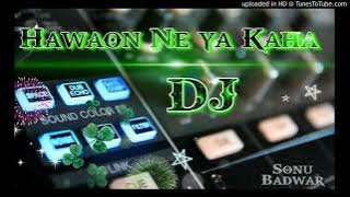 HAWAON NE KAHA HI FI FAST  MIX BY DJ SAGAR RATH  DJ RAJA SACHAN DJ JAYENDRAPAL RAJ