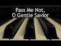 Pass Me Not, O Gentle Savior - piano instrumental hymn with lyrics