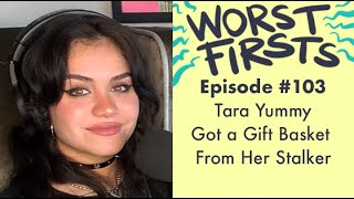 Tara Yummy Got a Gift Basket From Her Stalker | Worst Firsts Podcast with Brittany Furlan