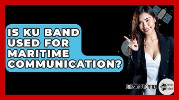 Is Ku Band Used For Maritime Communication? - Physics Frontier