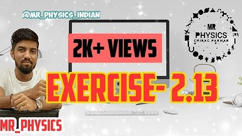 CLASS 11 (CHAPTER 2)(PHYSICS)(EXERCISE 2.13) By chirag parmar