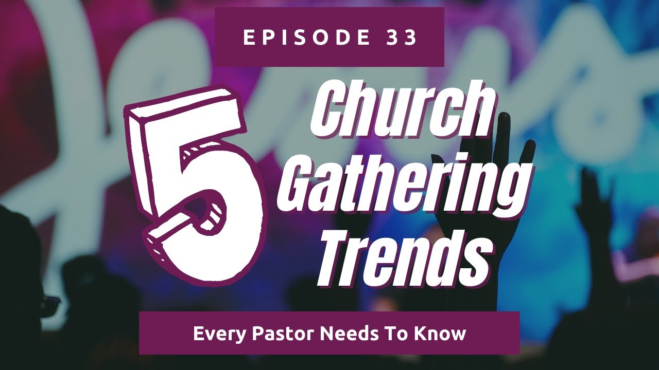 Five Church Gathering Trends Every Pastor Needs To Know