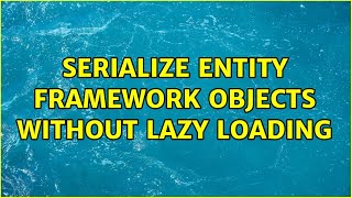 Serialize Entity Framework Objects Without Lazy Loading